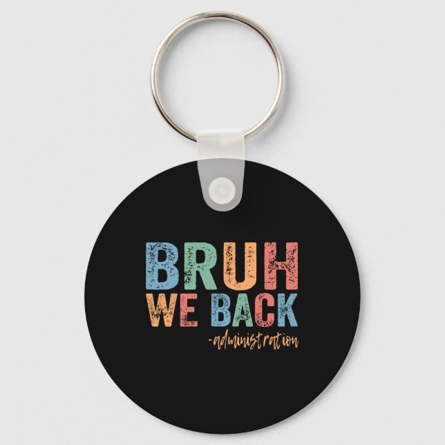 Happy First Day Of School Funny Bruh We Back Admin Key Ring (Front)
