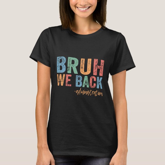 Happy First Day Of School Funny Bruh We Back Admin T-Shirt (Front)