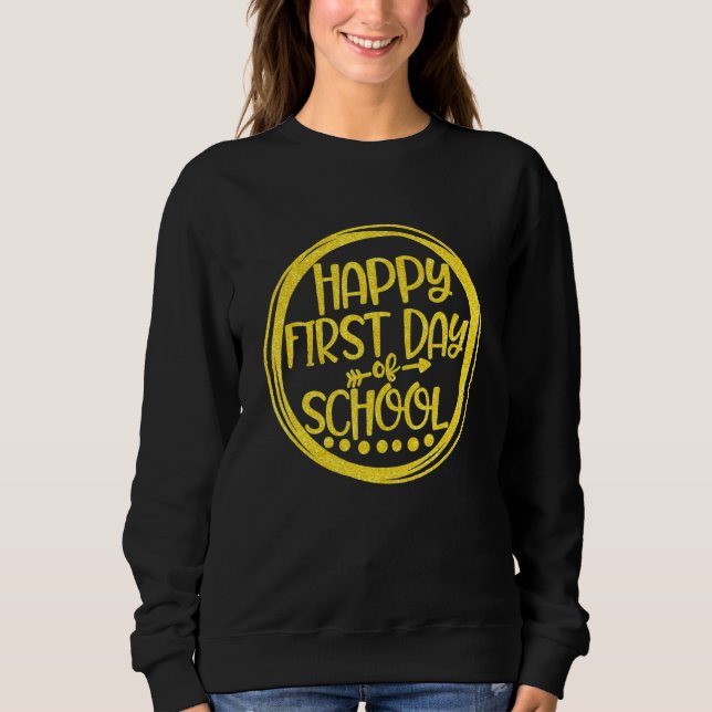Happy First Day Of School Principal Educator Teach Sweatshirt (Front)