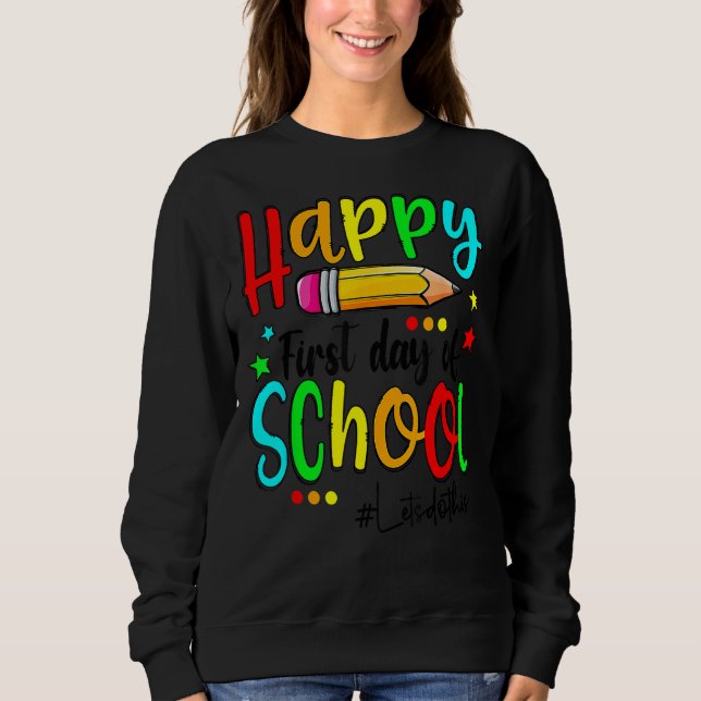 Happy First Day Of School Teacher Back To School B Sweatshirt (Front)