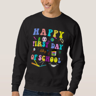 Happy First Day Of School Teacher Back To School S Sweatshirt
