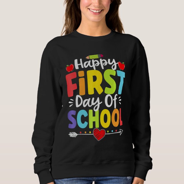 Happy First Day Of School Teacher Student Back To  Sweatshirt (Front)