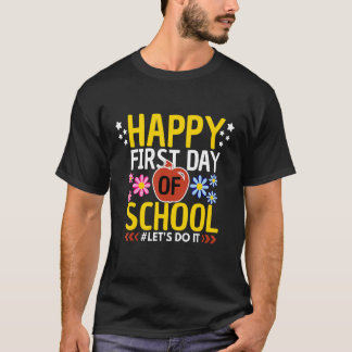 Happy First Day Of School Teacher Student Back To  T-Shirt