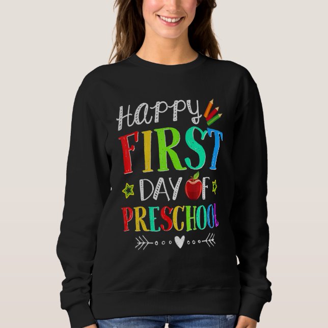 Happy First Preschool Teacher Student  Back To Sch Sweatshirt (Front)