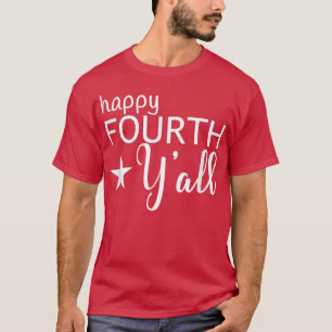 Happy Fourth Y'all July 4th Southern Holiday Sayin T-Shirt