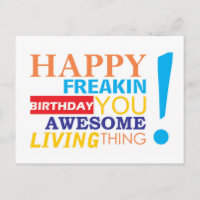 Happy freakin birthday you awesome living thing!