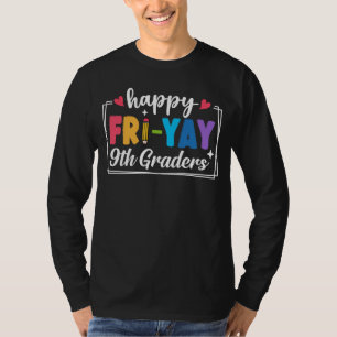 Happy Fri-Yay 9th Graders Ninth Grade Fridays T-Shirt
