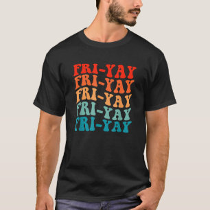 Happy Fri Yay Friday Lovers Fun Teacher Groovy T-Shirt