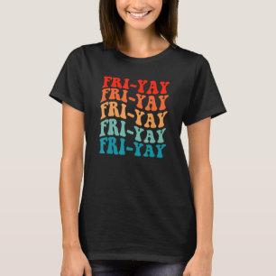 Happy Fri-Yay Friday Lovers Fun Teacher Groovy T-Shirt