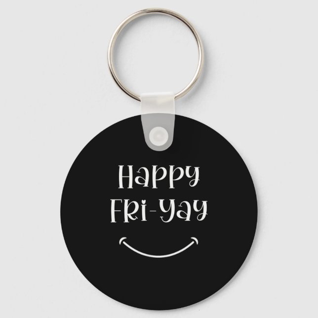 Happy Fri-yay Friday Lovers Fun Teacher Work Week  Key Ring (Front)
