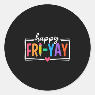 Happy Fri-yay Friday Lovers Funny Teacher Fri Yay  Classic Round Sticker