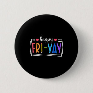 Happy Fri-yay Friday Lovers Teacher Life Friyay We 6 Cm Round Badge