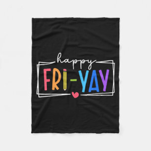 Happy Fri-yay Friday Lovers Teacher Life Friyay We Fleece Blanket