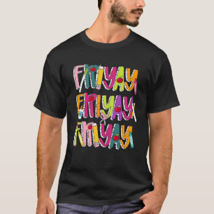 Happy Fri-Yay Friday Lovers Teacher Life Friyay We T-Shirt
