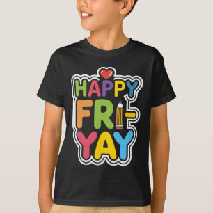 Happy Fri-yay Funny Teacher Life Weekend Pun Happy T-Shirt