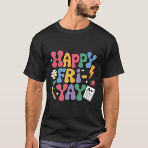 Happy Fri-yay Funny Teacher Life Weekend Pun Happy T-Shirt