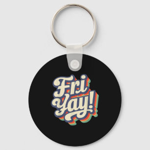 Happy Fri-yay Funny Teachers Weekend Day Of The We Key Ring