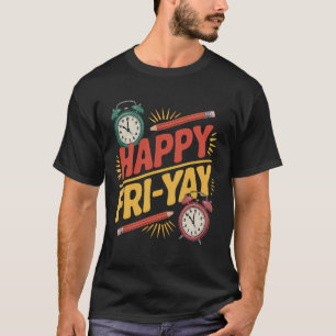 Happy Fri-Yay Teacher Fry Yay Friday Weekend Funny T-Shirt