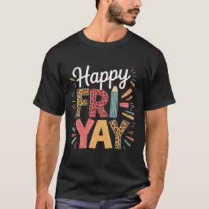 Happy Fri-yay Teacher Fry Yay Friday Weekend Funny T-Shirt