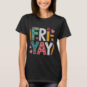 Happy Fri-yay Teacher Fry Yay Funny Friday Weekend T-Shirt