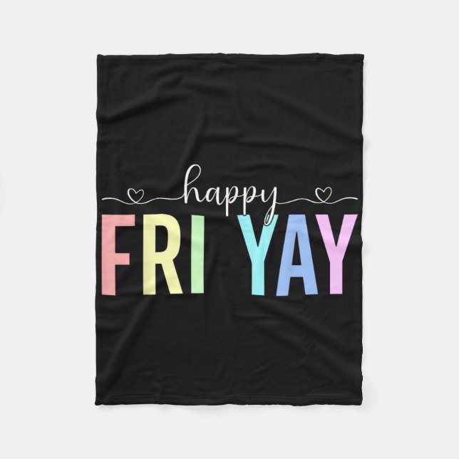 Happy Fri Yay Working Friday Weekend Teacher Stude Fleece Blanket (Front)