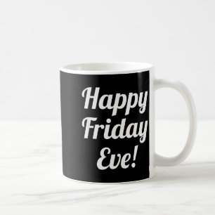 Happy Friday Eve! Cruising Through The Week Into T Coffee Mug