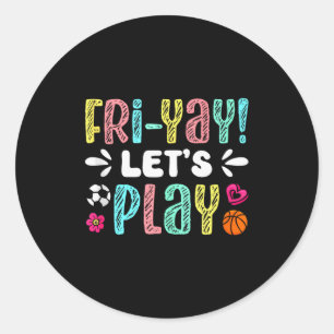 Happy Friday Fri Yay Teacher School Meme Tank Top_ Classic Round Sticker