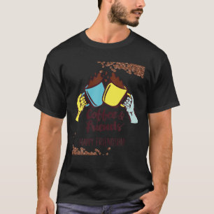 Happy Friendship With Coffee Lover - Funny Gift T T-Shirt