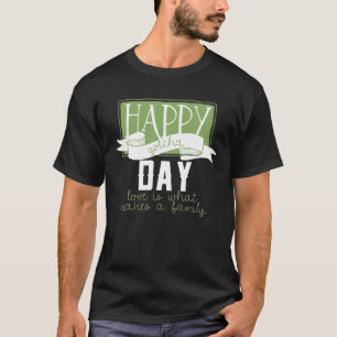 Happy Gotcha Day  Love is What Makes a Family T-Shirt