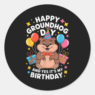 Happy Groundhog Day And Its My Birthday February 2 Classic Round Sticker