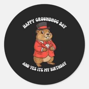Happy Groundhog Day And Yes It’s My Birthday _2  Classic Round Sticker