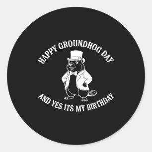 Happy Groundhog Day And Yes It’s My Birthday  Classic Round Sticker