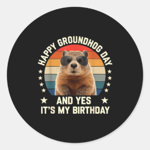 Happy Groundhog Day And Yes It’s My Birthday Cute Classic Round Sticker