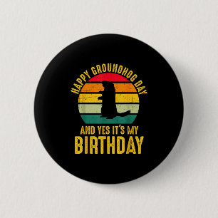 Happy Groundhog Day And Yes It’s My Birthday Funny 6 Cm Round Badge