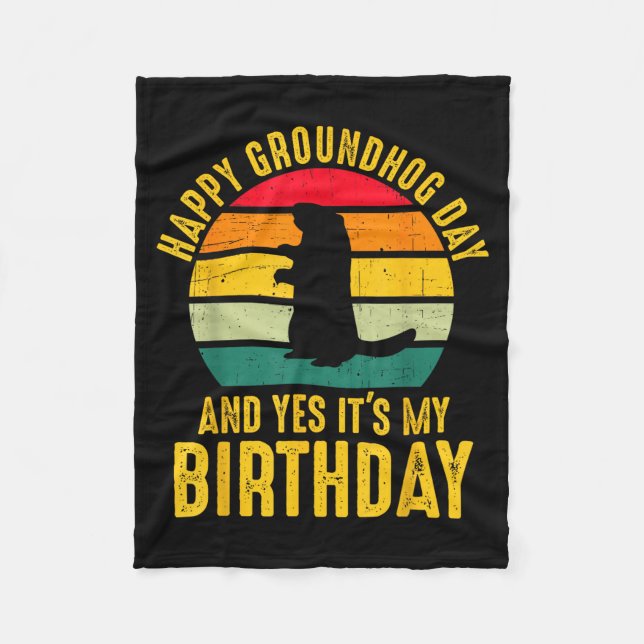 Happy Groundhog Day And Yes It’s My Birthday Funny Fleece Blanket (Front)