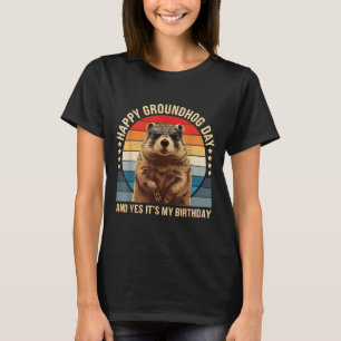 Happy Groundhog Day And Yes It’s My Birthday Funny T-Shirt