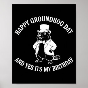 Happy Groundhog Day And Yes It’s My Birthday Poster
