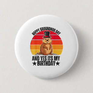 Happy Groundhog Day And Yes Its My Birthday Funny  6 Cm Round Badge