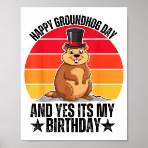 Happy Groundhog Day And Yes Its My Birthday Funny  Poster
