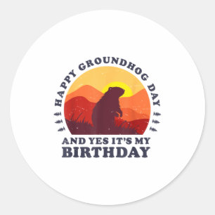 Happy Groundhog Day And Yes Its My Birthday Party  Classic Round Sticker