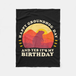 Happy Groundhog Day And Yes Its My Birthday Party Fleece Blanket