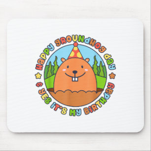 Happy Groundhog Day And Yes Its My Birthday Party Mouse Pad