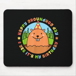 Happy Groundhog Day And Yes Its My Birthday Party  Mouse Pad