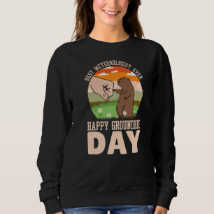 Happy Groundhog Day Best Meteorologist Ever  2 Sweatshirt