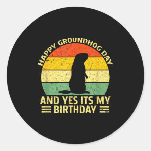 Happy Groundhog Day Yes Its My Birthday Ground Hog Classic Round Sticker