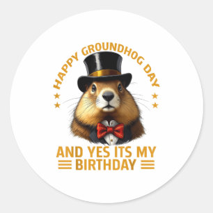 Happy Groundhog Day Yes Its My Birthday Ground Hog Classic Round Sticker