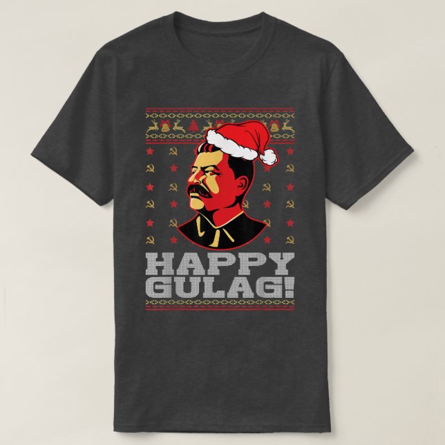 Happy Gulag Joseph Stalin Happy Gulag Funny Ugly C T-Shirt (Design Front)