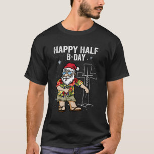Happy Half Bday Jesus In July Santa T-Shirt