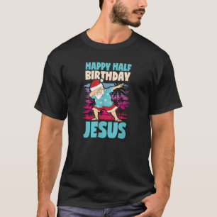 Happy Half Birthday Jesus Dabbing Santa Christmas T-Shirt