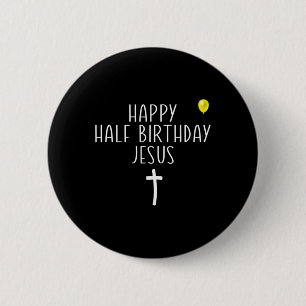 Happy Half Birthday Jesus Funny Xmas Christmas In 6 Cm Round Badge